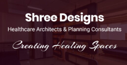 Shree Designs: Healthcare Architectural Consultants - Creating Healing Spaces